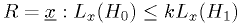 R = {\underline{x}: L_x(H_0) \leq k L_x(H_1)}