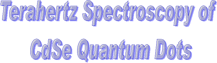 Terahertz Spectroscopy of 
CdSe Quantum Dots

