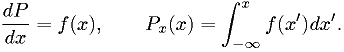 \frac{dP}{dx} = f(x), \qquad  P_x(x)= \int_{-\infty}^{x} f(x') dx'.