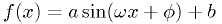 f(x) = a \sin( \omega x + \phi ) + b