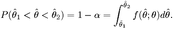 P(\hat{\theta}_1 < \hat{\theta} < \hat{\theta}_2) = 1-\alpha = \int_{\hat{\theta}_1}^{\hat{\theta}_2} f(\hat{\theta};\theta) d\hat{\theta}.