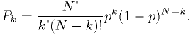 P_{k} = \frac{N!}{k!(N-k)!} p^{k} (1-p)^{N-k}.