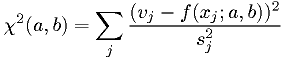 \chi^2(a,b) = \sum_j \frac{(v_j-f(x_j; a,b))^2}{s_j^2}