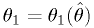 \theta_1 = \theta_1(\hat{\theta})