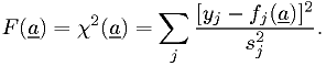 F(\underline{a}) = \chi^2(\underline{a}) = \sum_j \frac{[y_j-f_j(\underline{a})]^2}{s_j^2}.