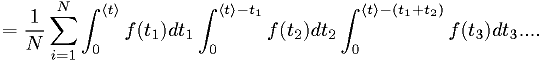 = \frac{1}{N}\sum_{i=1}^N \int_0^{\<t\>} f(t_1) dt_1 \int_0^{\<t\>-t_1} f(t_2) dt_2 \int_0^{\<t\>-(t_1+t_2)} f(t_3) dt_3 ....