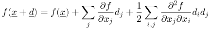 f(\underline{x}+\underline{d})  = f(\underline{x}) + \sum_j \frac{\partial f}{\partial x_j} d_j  + \frac{1}{2} \sum_{i,j} \frac{\partial^2 f}{\partial x_j \partial x_i} d_i d_j
