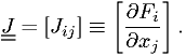 \underline{\underline{J}} =\left[ J_{ij} \right] \equiv \left[  \frac{\partial F_i}{\partial x_j} \right].
