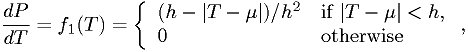 \frac{dP}{dT} = f_1(T) = \left\{ \begin{array}{ll} (h-| T-\mu |)/h^2 & \text{if~} | T-\mu |<h,\\ 0 & \text{otherwise} \end{array}\right. ,