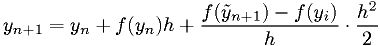 y_{n+1} = y_n + f(y_n)h + \frac{f(\tilde{y}_{n+1})-f(y_i)}{h} \cdot \frac{h^2}{2}