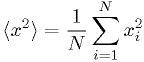 \<x^2\> = \frac{1}{N} \sum_{i=1}^N x_i^2