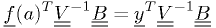 \underline{f}(a)^T \underline{\underline{V}}^{-1} \underline{\underline{B}} = \underline{y}^T \underline{\underline{V}}^{-1} \underline{\underline{B}}