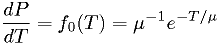 \frac{dP}{dT} = f_0(T) = \mu^{-1} e^{-T/\mu}