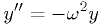 y'' = -\omega^2 y