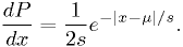 \frac{dP}{dx} = \frac{1}{2s} e^{-|x-\mu|/s}.