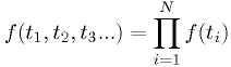 f(t_1,t_2,t_3...) = \prod_{i=1}^N f(t_i)