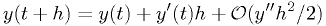 y(t+h) = y(t)+y'(t) h + {\cal O}(y'' h^2/2)