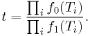t = \frac{\prod_i f_0(T_i)}{\prod_i f_1(T_i)}.
