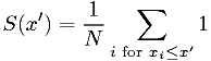 S(x')= \frac{1}{N}\sum_{i \text{ for } x_i \leq x'} 1