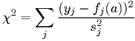 \chi^2 = \sum_j \frac{(y_j-f_j(a))^2}{s_j^2}