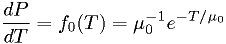 \frac{dP}{dT} = f_0(T) = \mu_0^{-1} e^{-T/\mu_0}