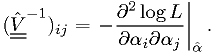 (\underline{\underline{\hat{V}}}^{-1})_{ij} = \left. -\frac{\partial^2 \log L}{\partial \alpha_i \partial \alpha_j} \right|_{\hat{\alpha}}.