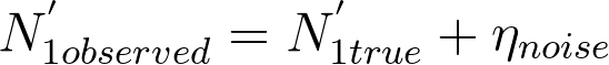 http://latex.codecogs.com/gif.latex?%5Cdpi%7B300%7D%20N%5E%7B%27%7D_%7B1observed%7D%20%3D%20N%5E%7B%27%7D_%7B1true%7D&plus;%5Ceta_%7Bnoise%7D